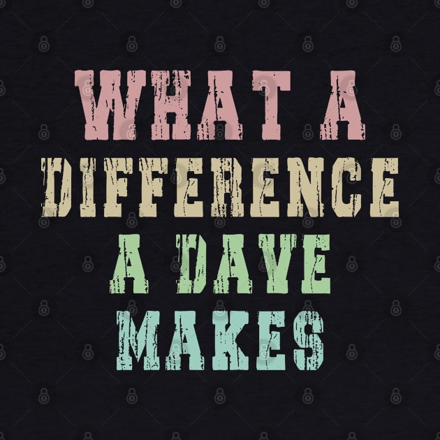 What A Difference A Dave Makes: Funny newest design for dave lover. by Ksarter